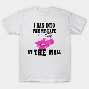 I Ran Into Tammy Faye at The Mall T-Shirt